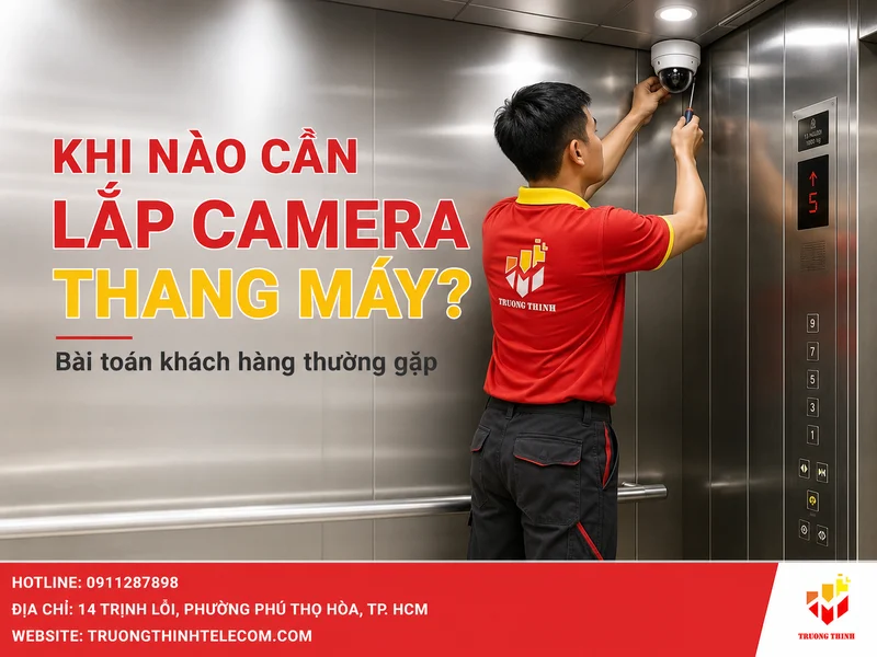 Khi nào cần lắp camera trong thang máy và bài toán khách hàng thường gặp