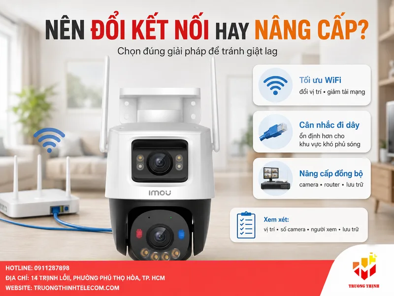 Khi nào nên đổi cách kết nối hoặc nâng cấp hệ thống camera?