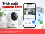 Trích xuất camera Ezviz