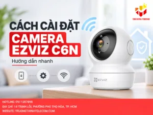 Cách cài đặt camera Ezviz C6N
