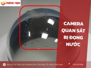 Camera quan sát bị đọng nước