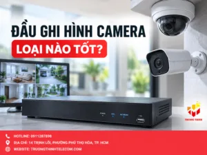 Đầu ghi hình camera loại nào tốt