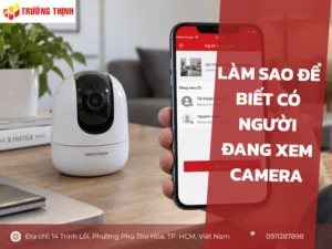 Làm sao để biết có người đang xem camera