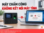 Máy chấm công không kết nối máy tính