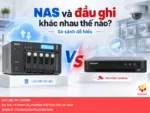 NAS và đầu ghi khác nhau thế nào?
