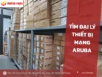 Tìm đại lý thiết bị mạng Aruba