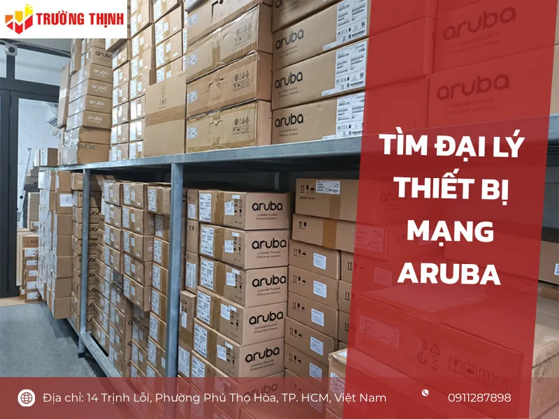 Tìm đại lý thiết bị mạng Aruba