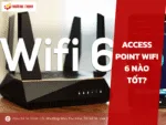 Access Point WiFi 6 nào tốt
