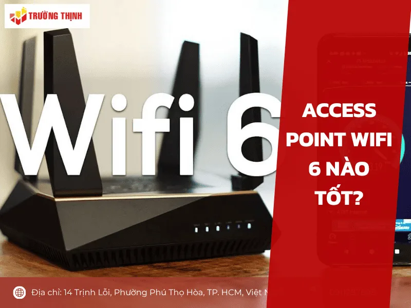 Access Point WiFi 6 nào tốt