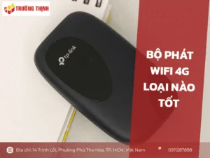 Bộ phát wifi 4G loại nào tốt