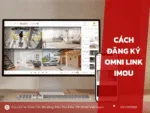 Cách đăng ký Omni Link Imou