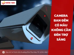 Camera ban đêm có màu không cần đèn trợ sáng