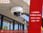 Camera chống phá hoại loại nào tốt