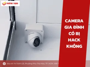 Camera gia đình có bị hack không