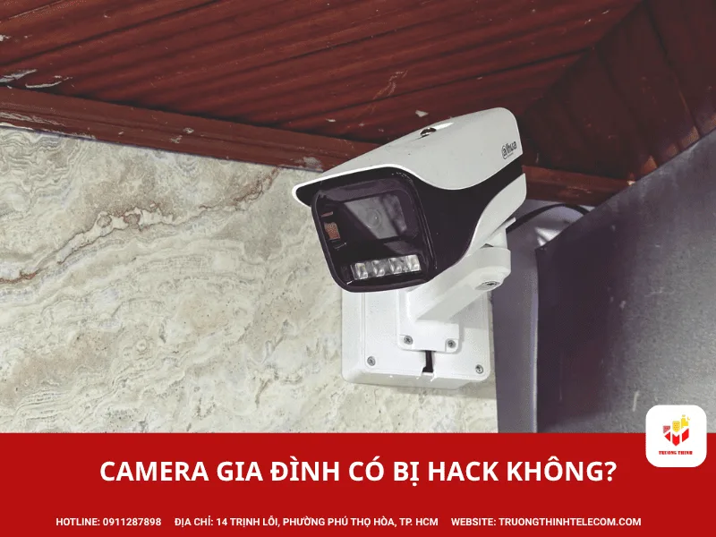 Camera gia đình có bị hack không? Hiểu đúng 3 điểm có thể bị truy cập trái phép