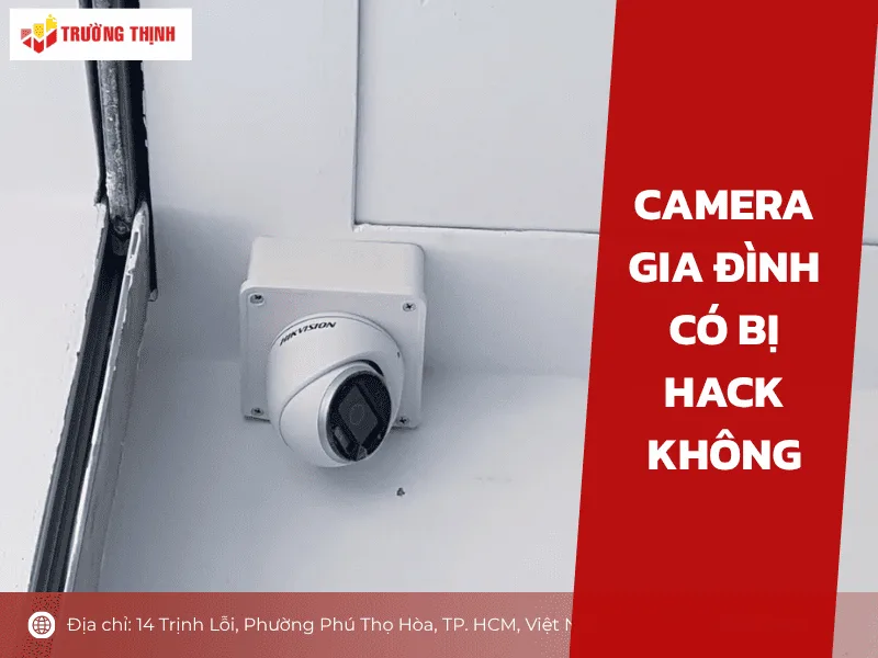 Camera gia đình có bị hack không