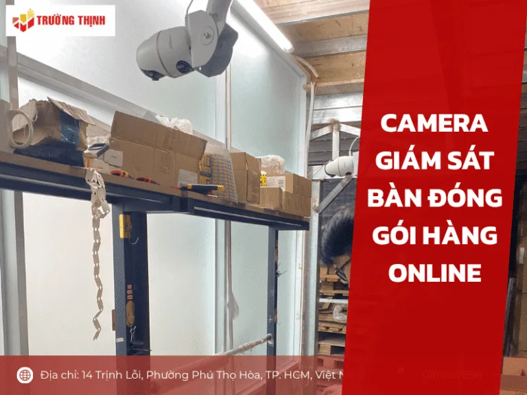 Camera giám sát bàn đóng gói hàng online