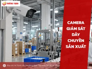 Camera giám sát dây chuyền sản xuất