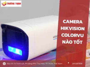 Camera Hikvision ColorVu nào tốt