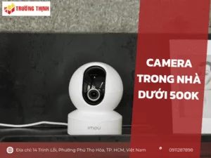 Camera trong nhà dưới 500k
