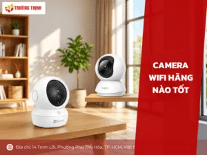 Camera WiFi hãng nào tốt