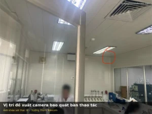 Khảo sát vị trí camera bao quát bàn thao tác trong phòng kiểm nghiệm