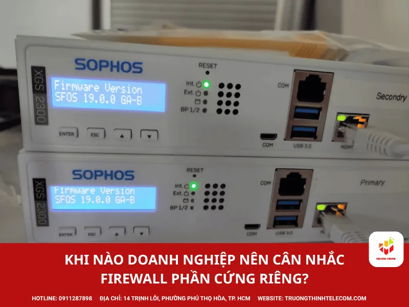 Khi nào doanh nghiệp nên cân nhắc firewall phần cứng riêng?