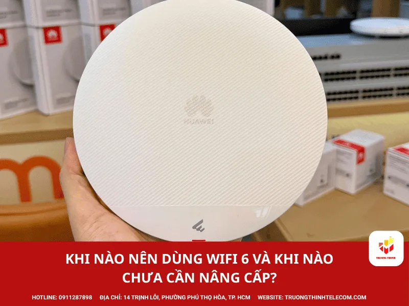 Khi nào nên dùng WiFi 6 và khi nào chưa cần nâng cấp?