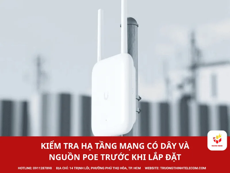 Kiểm tra hạ tầng mạng có dây và nguồn PoE trước khi lắp đặt