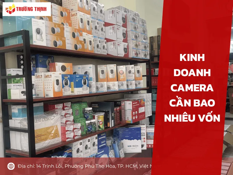 Kinh doanh camera cần bao nhiêu vốn