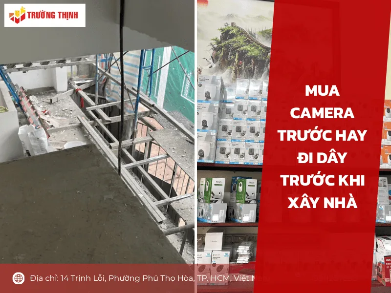 Mua camera trước hay đi dây trước khi xây nhà
