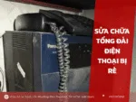 Sửa chữa tổng đài điện thoại bị rè