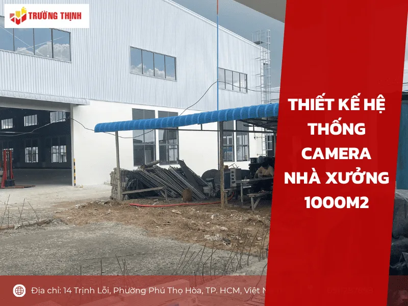 Thiết kế hệ thống camera nhà xưởng 1000m2